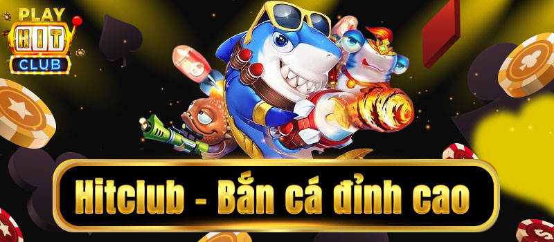 Thế giới bắn cá đổi thưởng hấp dẫn đỉnh cao tại hitclub