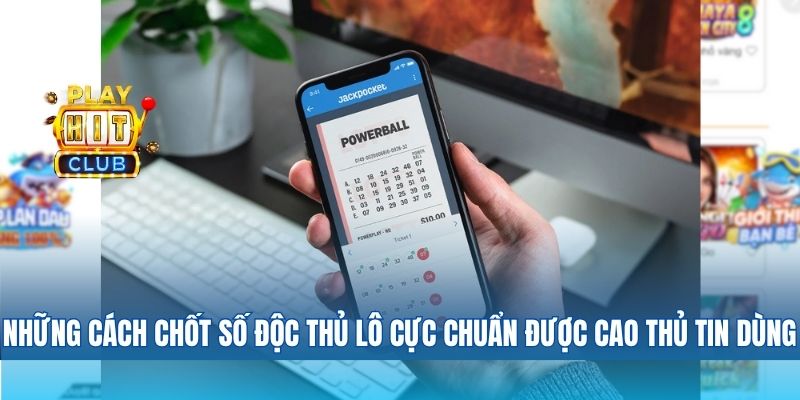 Những cách chốt số độc thủ lô cực chuẩn được giới cao thủ tin dùng